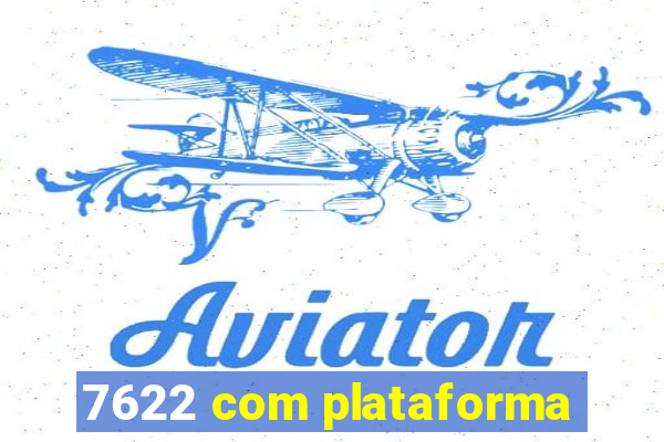 7622 com plataforma